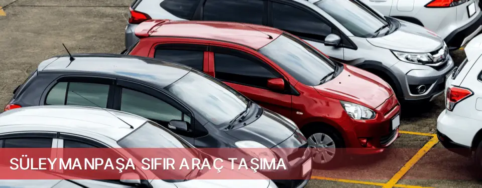 Süleymanpaşa İlçemi Sıfır Araç Taşıma